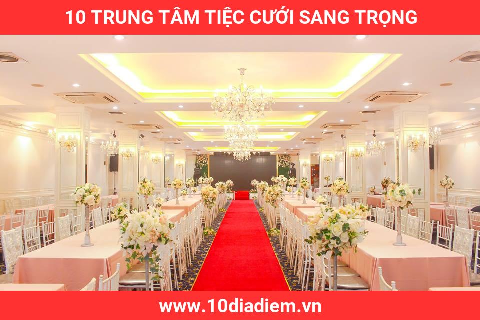 10 Trung Tâm Tiệc Cưới Sang Trọng 10 Trung Tâm Tiệc Cưới Sang Trọng