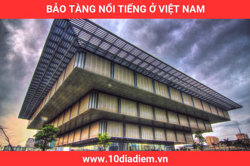 Bảo Tàng Nổi Tiếng Ở Việt Nam Bảo Tàng Nổi Tiếng Ở Việt Nam