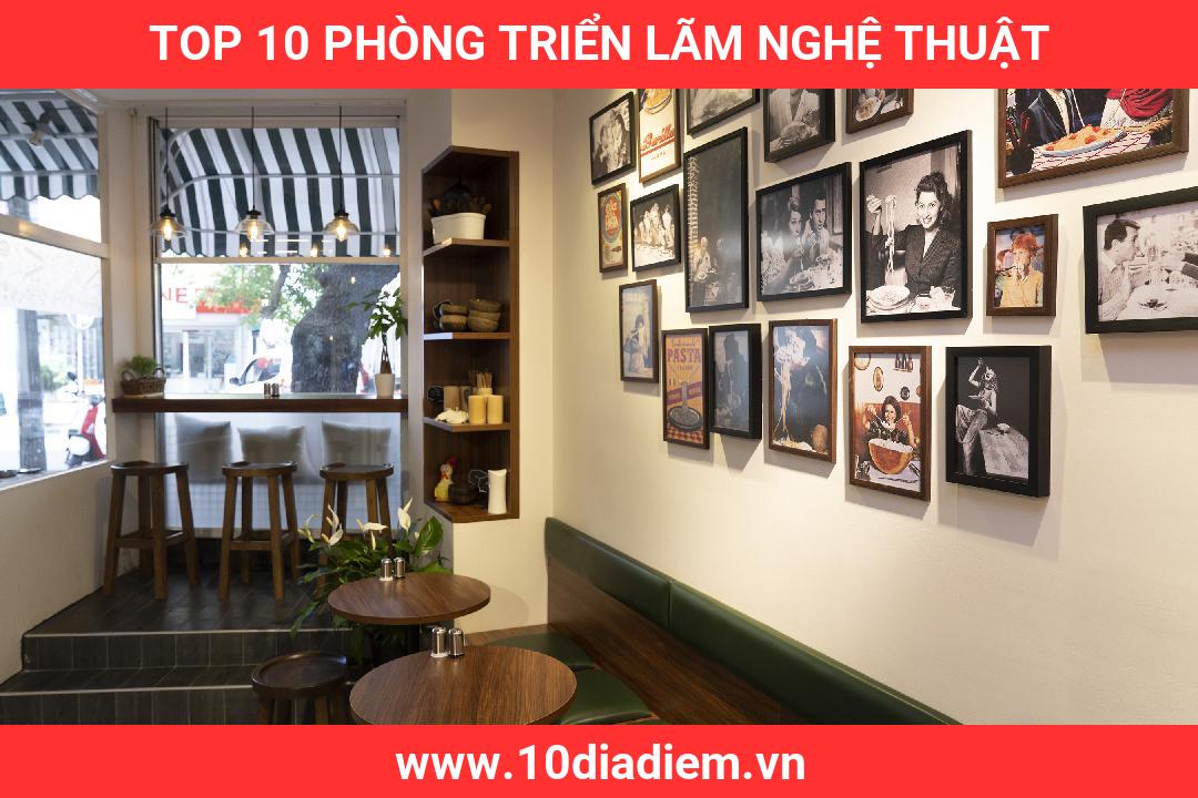 Top 10 Phòng Triển Lãm Nghệ Thuật Top 10 Phòng Triển Lãm Nghệ Thuật