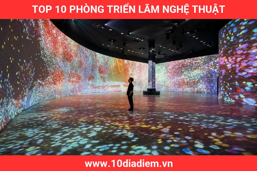 Top 10 Phòng Triển Lãm Nghệ Thuật Top 10 Phòng Triển Lãm Nghệ Thuật
