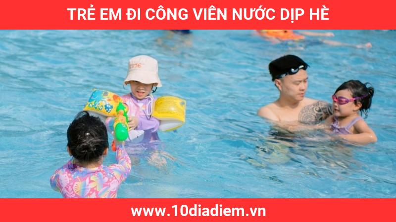 Trẻ Em Đi Công Viên Nước Dịp Hè Trẻ Em Đi Công Viên Nước Dịp Hè